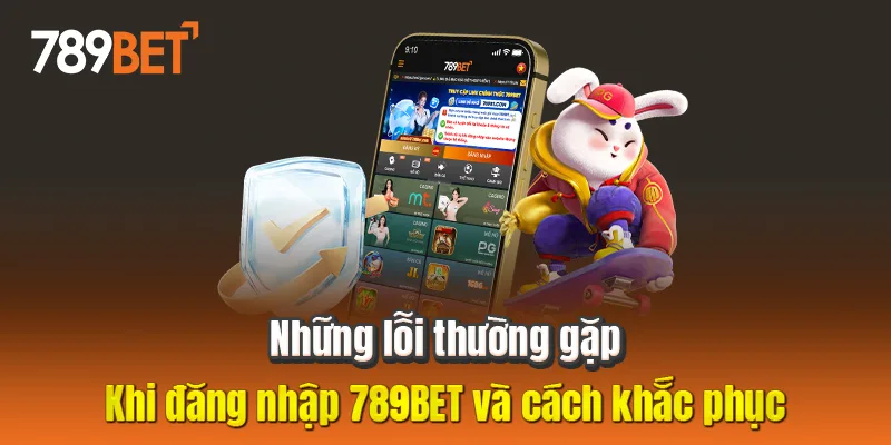 Những lỗi thường gặp khi đăng nhập 789BET và cách khắc phục